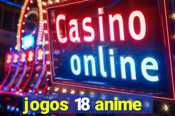 jogos 18 anime